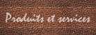 Produits et services Produits et services